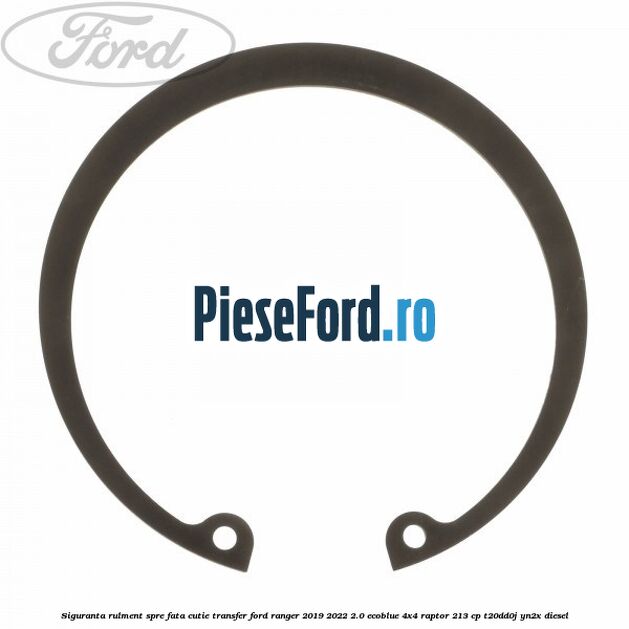 Siguranta rulment spre fata cutie transfer Ford Ranger 2019-2022 2.0 EcoBlue 4x4 Raptor 213 cp T20DD0J, YN2X diesel