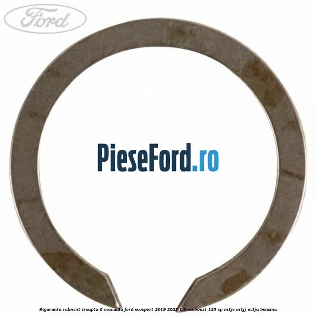 Siguranta rulment treapta 6 manuala Ford EcoSport 2019-2023 1.0 EcoBoost 125 cp M1JC, M1JJ, M1JU benzina