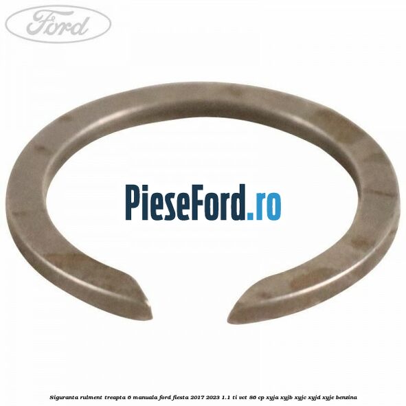 Siguranta rulment treapta 6 manuala Ford Fiesta 2017-2023 1.1 Ti-VCT 86 cp XYJA, XYJB, XYJC, XYJD, XYJE benzina