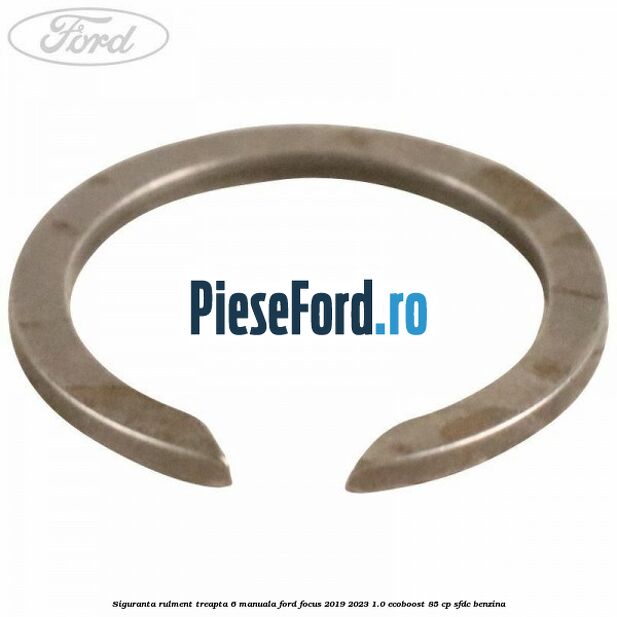 Siguranta rulment treapta 6 manuala Ford Focus 2019-2023 1.0 EcoBoost 85 cp SFDC benzina