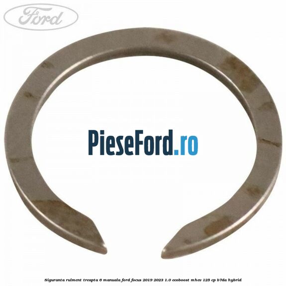 Siguranta rulment treapta 6 manuala Ford Focus 2019-2023 1.0 EcoBoost mHEV 125 cp B7DA Hybrid