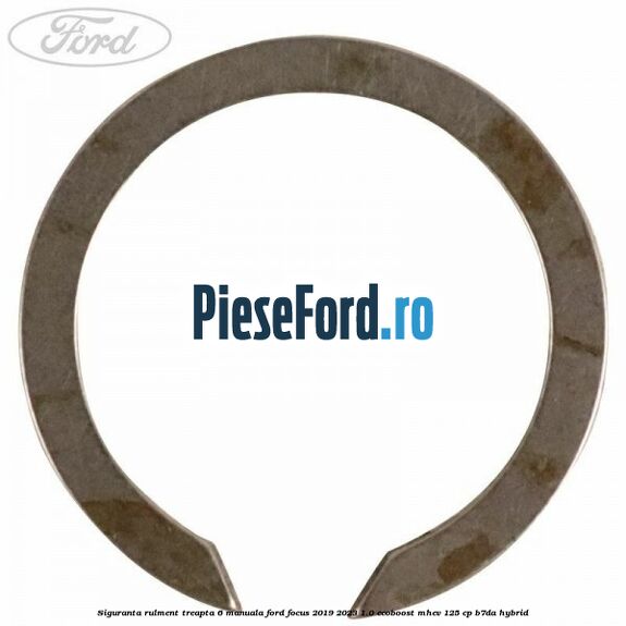 Siguranta rulment treapta 6 manuala Ford Focus 2019-2023 1.0 EcoBoost mHEV 125 cp B7DA Hybrid
