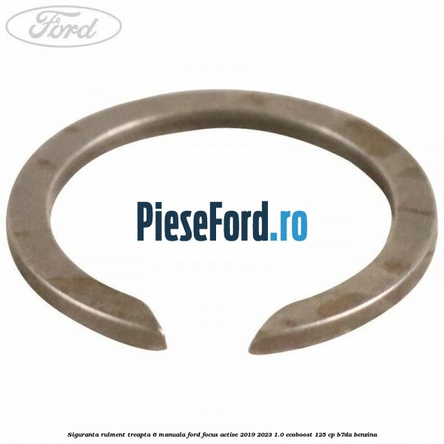 Siguranta rulment treapta 6 manuala Ford Focus Active 2019-2023 1.0 EcoBoost 125 cp Siguranta rulment treapta 6 manuala Ford Focus Active 2019-2023 1.0 EcoBoost 125 cp B7DA benzina