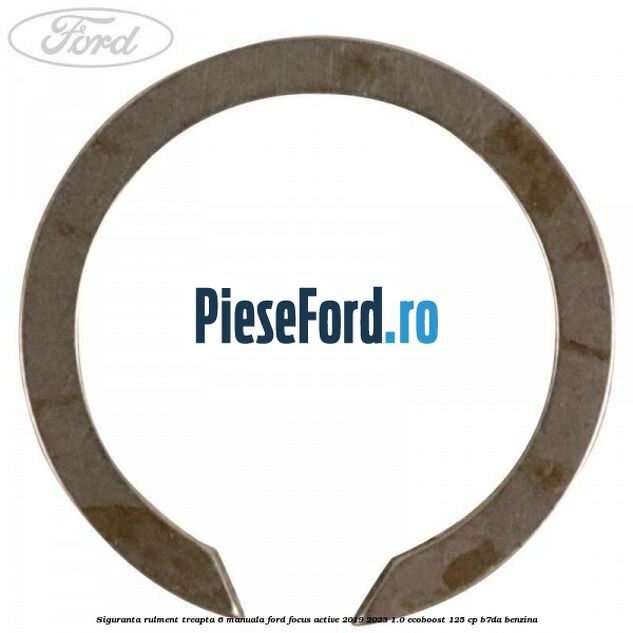 Siguranta rulment treapta 6 manuala Ford Focus Active 2019-2023 1.0 EcoBoost 125 cp Siguranta rulment treapta 6 manuala Ford Focus Active 2019-2023 1.0 EcoBoost 125 cp B7DA benzina