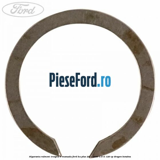 Siguranta rulment treapta 6 manuala Ford Ka plus 2019-2020 1.5 Ti 120 cp Siguranta rulment treapta 6 manuala Ford Ka plus 2019-2020 1.5 Ti 120 cp dragon benzina