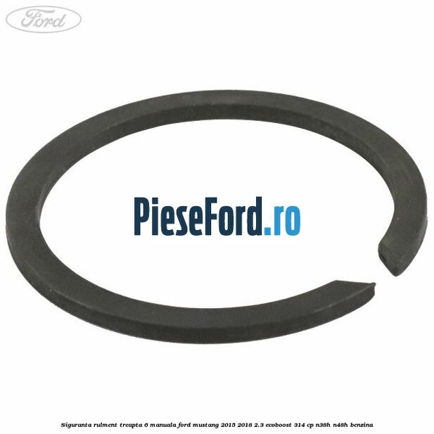 Siguranta rulment treapta 6 manuala Ford Mustang 2015-2018 2.3 EcoBoost 314 cp N38H, N48H benzina