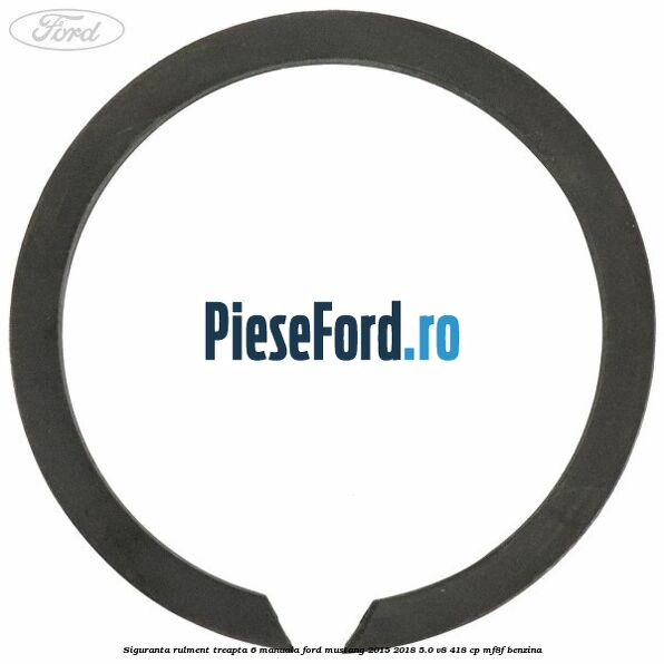 Siguranta rulment treapta 6 manuala Ford Mustang 2015-2018 5.0 V8 418 cp MF8F benzina