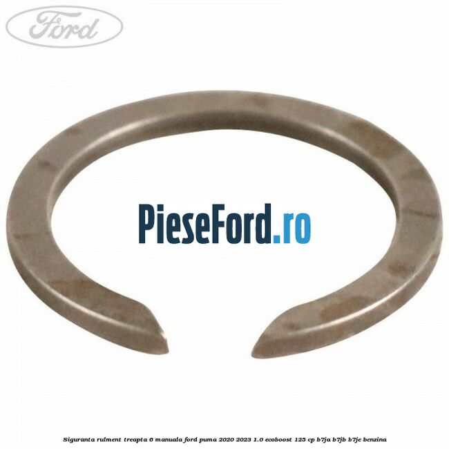 Siguranta rulment treapta 6 manuala Ford Puma 2020-2023 1.0 EcoBoost 125 cp B7JA, B7JB, B7JE benzina