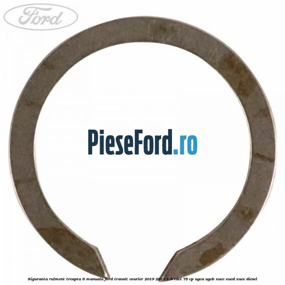 Siguranta rulment treapta 6 manuala Ford Transit Courier 2019-2023 1.5 TDCi 75 cp UGCA, UGCB, XUCC, XUCD, XUCE diesel