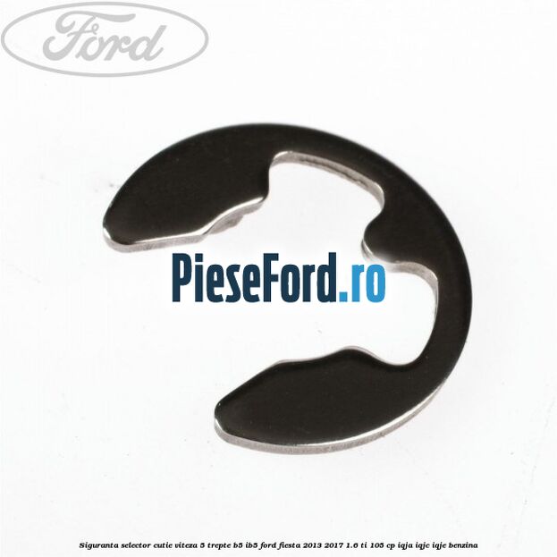 Siguranta selector cutie viteza 5 trepte B5/IB5 Ford Fiesta 2013-2017 1.6 Ti 105 cp IQJA, IQJC, IQJE benzina