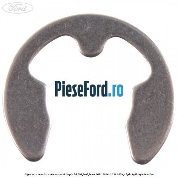 Siguranta selector cutie viteza 5 trepte B5/IB5 Ford Focus 2011-2014 1.6 Ti 105 cp Siguranta selector cutie viteza 5 trepte B5/IB5 Ford Focus 2011-2014 1.6 Ti 105 cp IQDA, IQDB, IQDC benzina