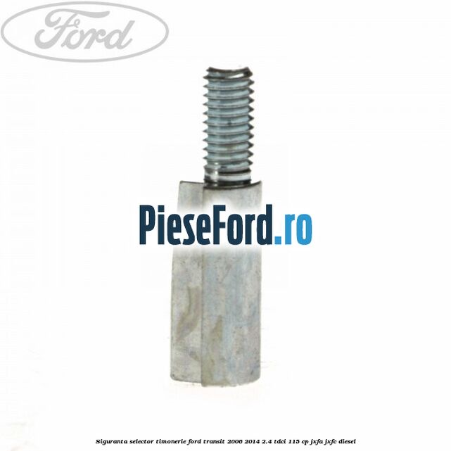 Siguranta selector timonerie Ford Transit 2006-2014 2.4 TDCi 115 cp JXFA, JXFC diesel