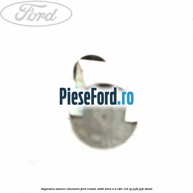Siguranta selector timonerie Ford Transit 2006-2014 2.4 TDCi 115 cp JXFA, JXFC diesel