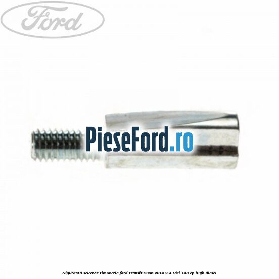 Siguranta selector timonerie Ford Transit 2006-2014 2.4 TDCi 140 cp Siguranta selector timonerie Ford Transit 2006-2014 2.4 TDCi 140 cp H9FB diesel