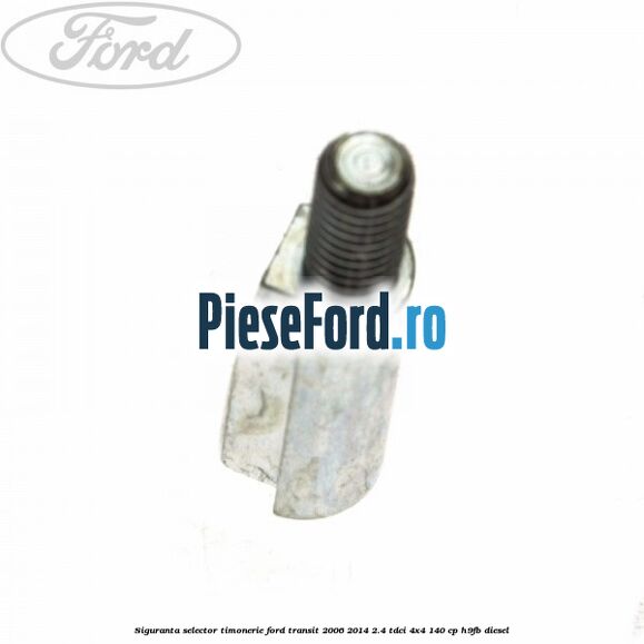 Siguranta selector timonerie Ford Transit 2006-2014 2.4 TDCi 4x4 140 cp H9FB diesel