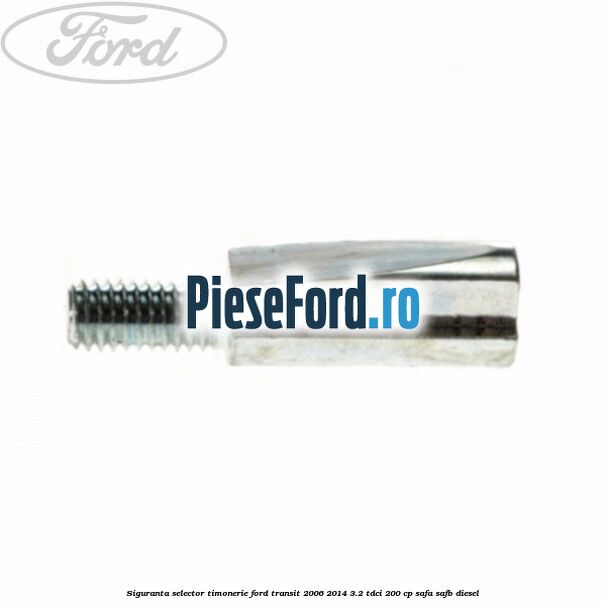 Siguranta selector timonerie Ford Transit 2006-2014 3.2 TDCi 200 cp SAFA, SAFB diesel