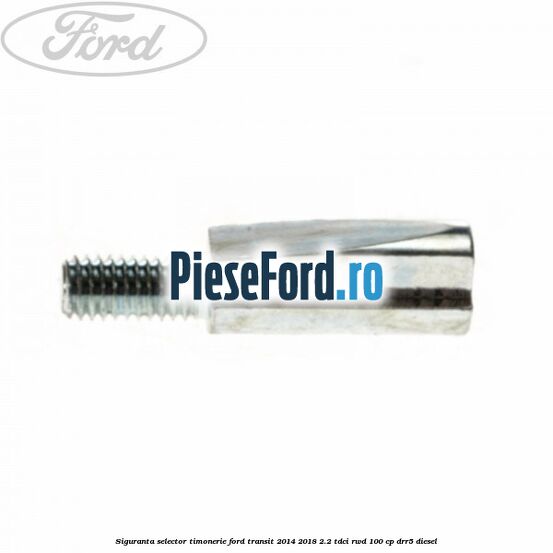 Siguranta selector timonerie Ford Transit 2014-2018 2.2 TDCi RWD 100 cp Siguranta selector timonerie Ford Transit 2014-2018 2.2 TDCi RWD 100 cp DRR5 diesel