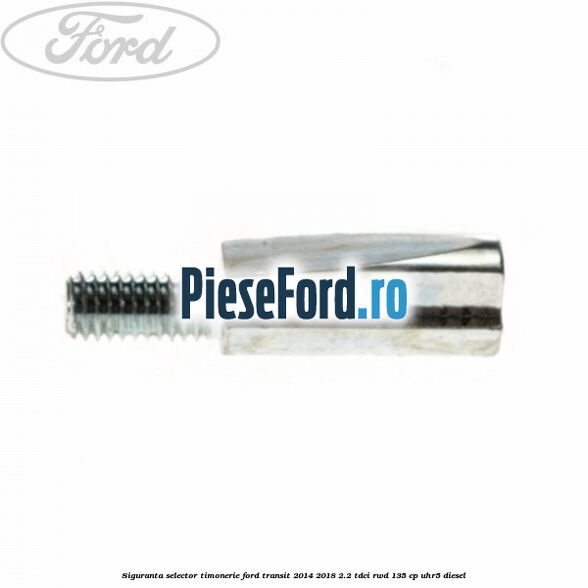 Siguranta selector timonerie Ford Transit 2014-2018 2.2 TDCi RWD 135 cp UHR5 diesel