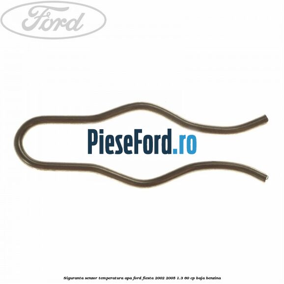 Siguranta senzor temperatura apa Ford Fiesta 2002-2005 1.3 60 cp Siguranta senzor temperatura apa Ford Fiesta 2002-2005 1.3 60 cp BAJA benzina