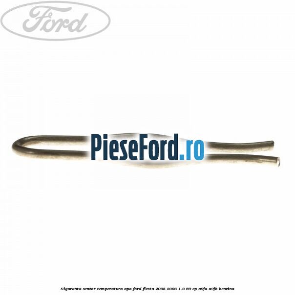 Siguranta senzor temperatura apa Ford Fiesta 2005-2008 1.3 69 cp A9JA, A9JB benzina