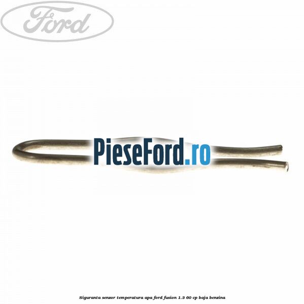 Siguranta senzor temperatura apa Ford Fusion 1.3 60 cp Siguranta senzor temperatura apa Ford Fusion 1.3 60 cp BAJA benzina