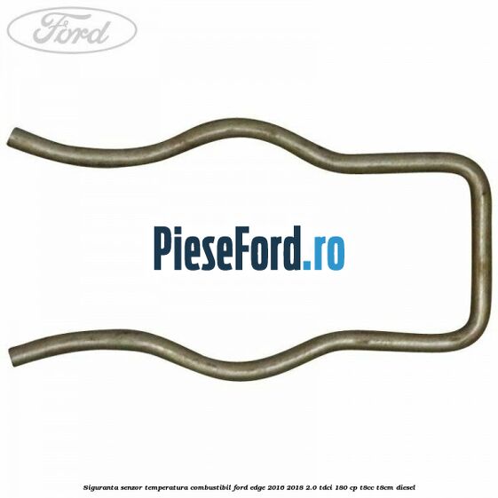Siguranta senzor temperatura combustibil Ford Edge 2016-2018 2.0 TDCi 180 cp Siguranta senzor temperatura combustibil Ford Edge 2016-2018 2.0 TDCi 180 cp T8CC, T8CM diesel