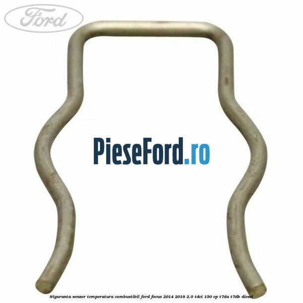 Siguranta senzor temperatura combustibil Ford Focus 2014-2018 2.0 TDCi 150 cp T7DA, T7DB diesel