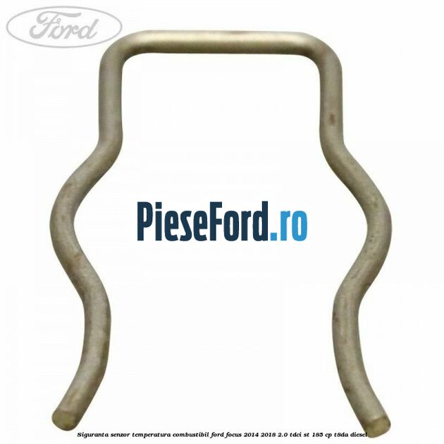 Siguranta senzor temperatura combustibil Ford Focus 2014-2018 2.0 TDCi ST 185 cp T8DA diesel