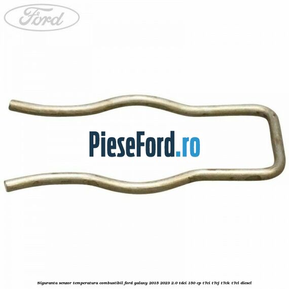 Siguranta senzor temperatura combustibil Ford Galaxy 2015-2023 2.0 TDCi 150 cp T7CI, T7CJ, T7CK, T7CL diesel