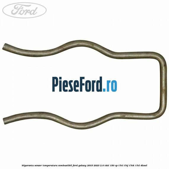 Siguranta senzor temperatura combustibil Ford Galaxy 2015-2023 2.0 TDCi 150 cp T7CI, T7CJ, T7CK, T7CL diesel