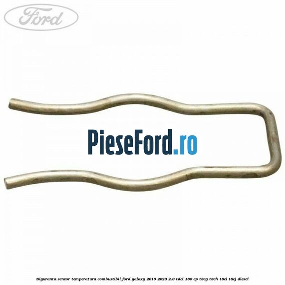 Siguranta senzor temperatura combustibil Ford Galaxy 2015-2023 2.0 TDCi 180 cp T8CG, T8CH, T8CI, T8CJ diesel