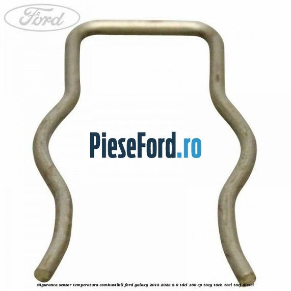 Siguranta senzor temperatura combustibil Ford Galaxy 2015-2023 2.0 TDCi 180 cp T8CG, T8CH, T8CI, T8CJ diesel