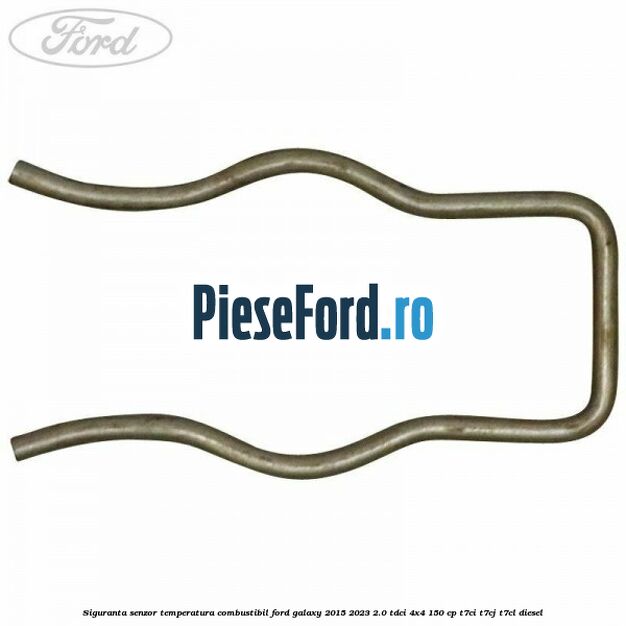 Siguranta senzor temperatura combustibil Ford Galaxy 2015-2023 2.0 TDCi 4x4 150 cp Siguranta senzor temperatura combustibil Ford Galaxy 2015-2023 2.0 TDCi 4x4 150 cp T7CI, T7CJ, T7CL diesel