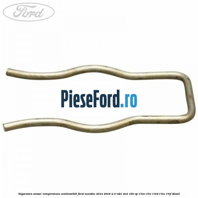 Siguranta senzor temperatura combustibil Ford Mondeo 2014-2018 2.0 TDCi 4x4 150 cp T7CA, T7CC, T7CD, T7CE, T7CF diesel