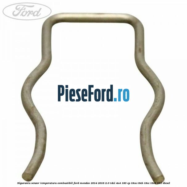 Siguranta senzor temperatura combustibil Ford Mondeo 2014-2018 2.0 TDCi 4x4 180 cp T8CA, T8CB, T8CC, T8CD, T8CL diesel