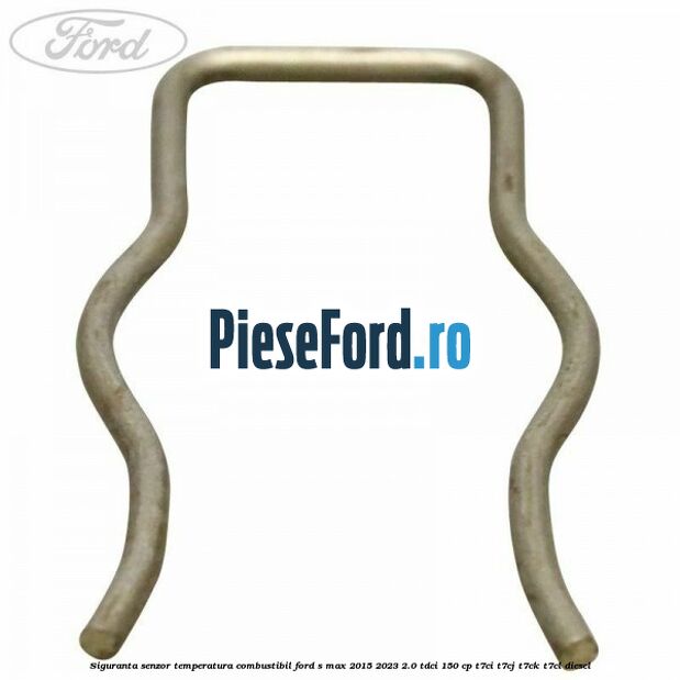Siguranta senzor temperatura combustibil Ford S-Max 2015-2023 2.0 TDCi 150 cp T7CI, T7CJ, T7CK, T7CL diesel