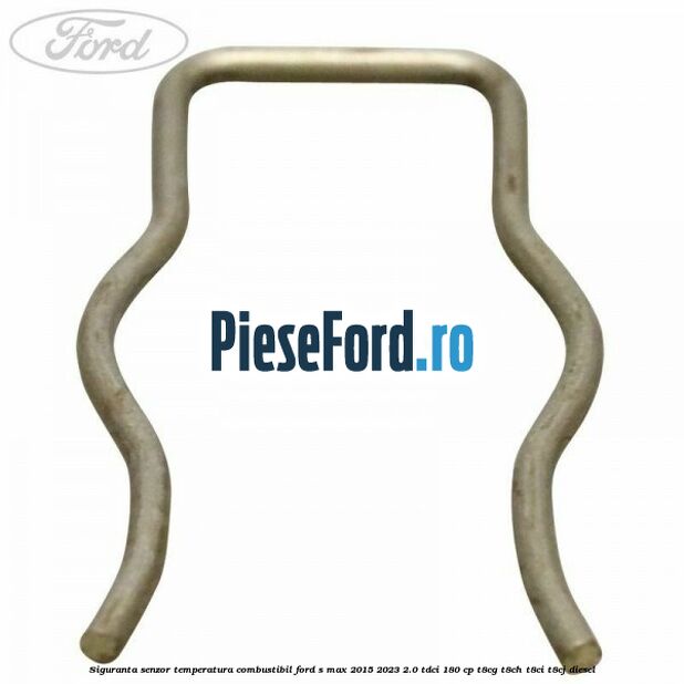 Siguranta senzor temperatura combustibil Ford S-Max 2015-2023 2.0 TDCi 180 cp T8CG, T8CH, T8CI, T8CJ diesel