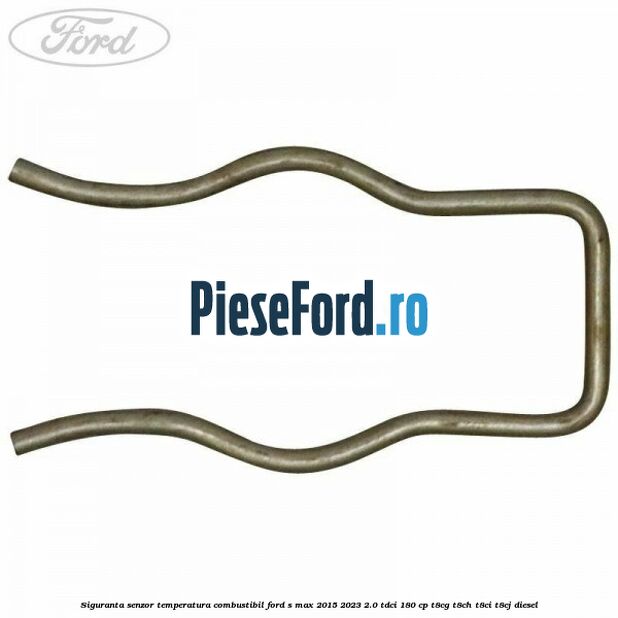 Siguranta senzor temperatura combustibil Ford S-Max 2015-2023 2.0 TDCi 180 cp T8CG, T8CH, T8CI, T8CJ diesel