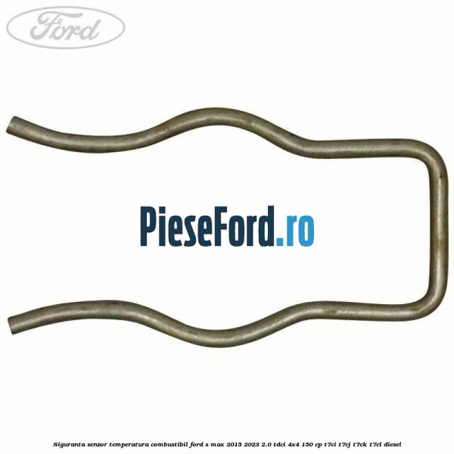 Siguranta senzor temperatura combustibil Ford S-Max 2015-2023 2.0 TDCi 4x4 150 cp Siguranta senzor temperatura combustibil Ford S-Max 2015-2023 2.0 TDCi 4x4 150 cp T7CI, T7CJ, T7CK, T7CL diesel