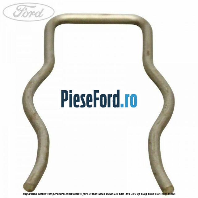 Siguranta senzor temperatura combustibil Ford S-Max 2015-2023 2.0 TDCi 4x4 180 cp T8CG, T8CH, T8CI, T8CJ diesel