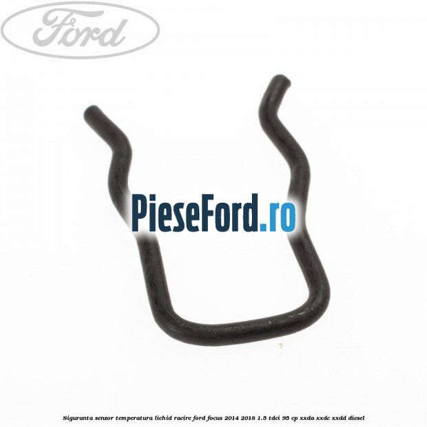 Siguranta senzor temperatura lichid racire Ford Focus 2014-2018 1.5 TDCi 95 cp XXDA, XXDC, XXDD diesel