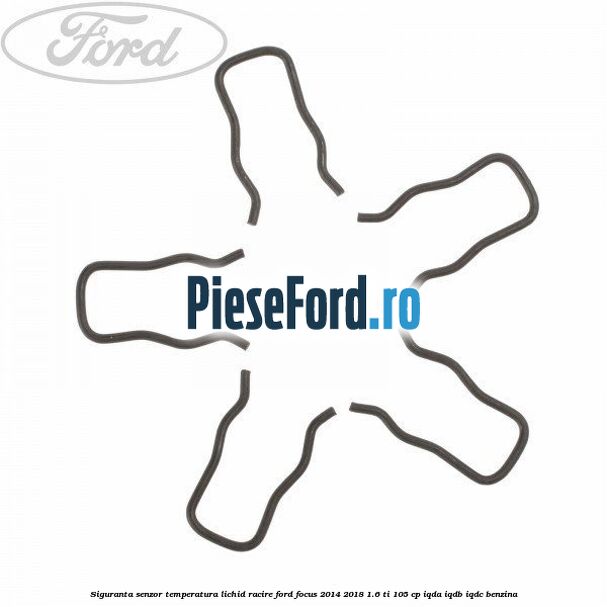 Siguranta senzor temperatura lichid racire Ford Focus 2014-2018 1.6 Ti 105 cp IQDA, IQDB, IQDC benzina