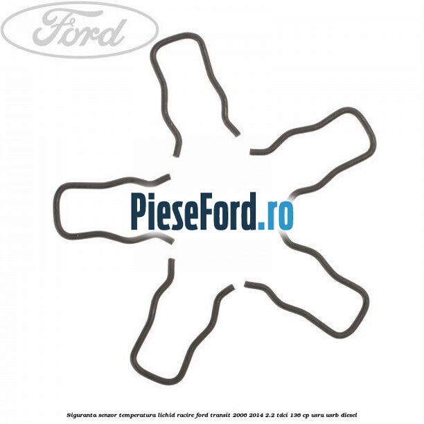 Siguranta senzor temperatura lichid racire Ford Transit 2006-2014 2.2 TDCi 136 cp USRA, USRB diesel