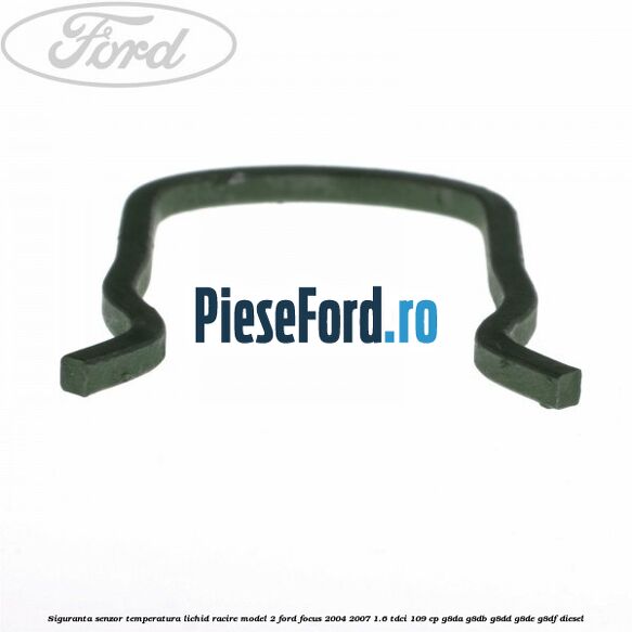 Siguranta senzor temperatura lichid racire model 2 Ford Focus 2004-2007 1.6 TDCi 109 cp Siguranta senzor temperatura lichid racire model 2 Ford Focus 2004-2007 1.6 TDCi 109 cp G8DA, G8DB, G8DD, G8DE, G8DF diesel