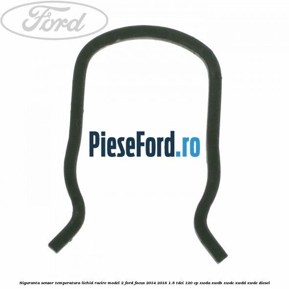 Siguranta senzor temperatura lichid racire model 2 Ford Focus 2014-2018 1.5 TDCi 120 cp XWDA, XWDB, XWDC, XWDD, XWDE diesel