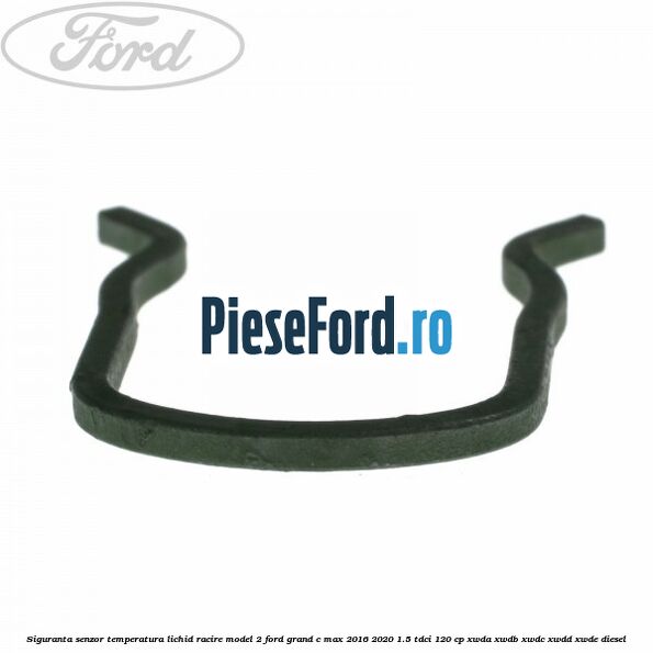 Siguranta senzor temperatura lichid racire model 2 Ford Grand C-Max 2016-2020 1.5 TDCi 120 cp Siguranta senzor temperatura lichid racire model 2 Ford Grand C-Max 2016-2020 1.5 TDCi 120 cp XWDA, XWDB, XWDC, XWDD, XWDE diesel