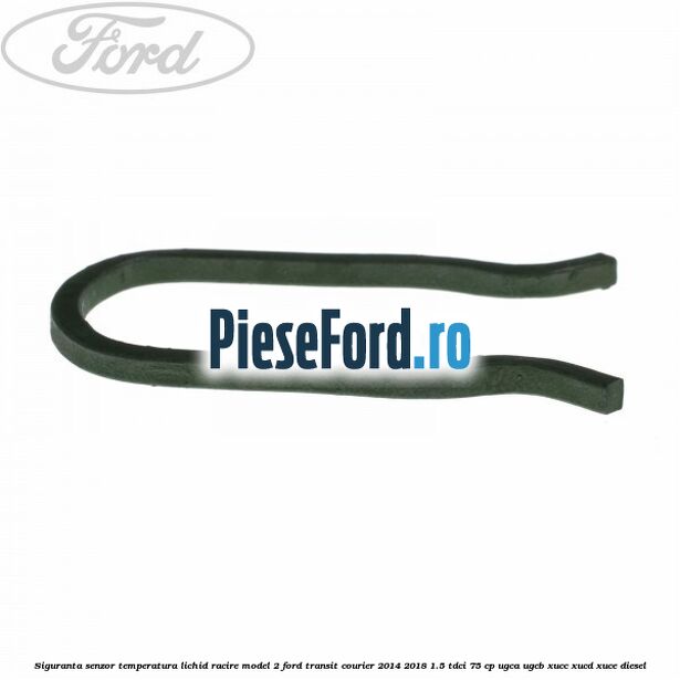 Siguranta senzor temperatura lichid racire model 2 Ford Transit Courier 2014-2018 1.5 TDCi 75 cp Siguranta senzor temperatura lichid racire model 2 Ford Transit Courier 2014-2018 1.5 TDCi 75 cp UGCA, UGCB, XUCC, XUCD, XUCE diesel