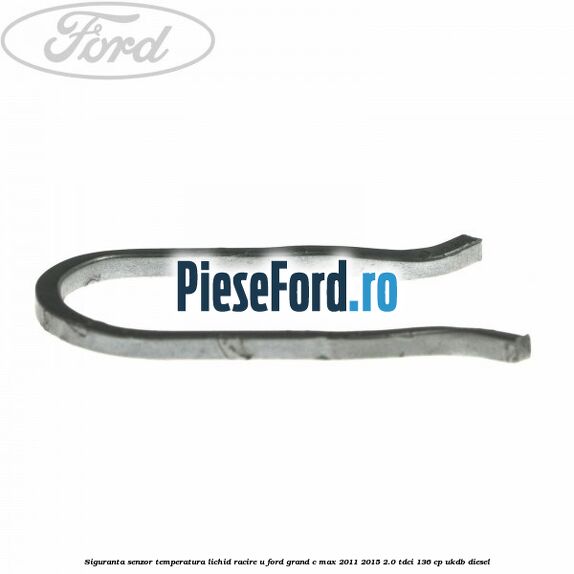 Siguranta senzor temperatura lichid racire U Ford Grand C-Max 2011-2015 2.0 TDCi 136 cp UKDB diesel