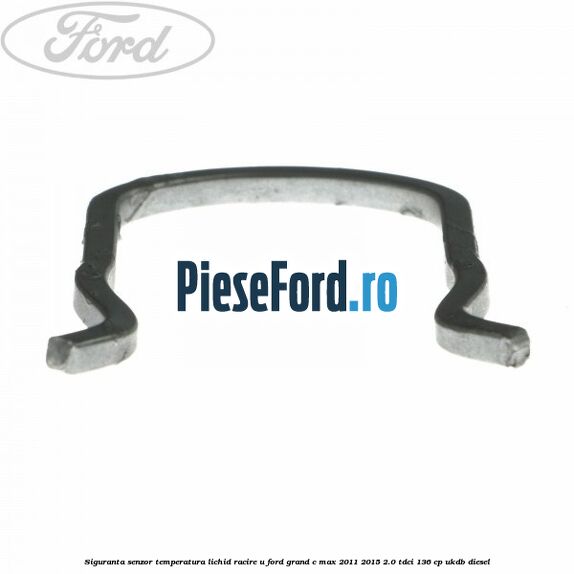 Siguranta senzor temperatura lichid racire U Ford Grand C-Max 2011-2015 2.0 TDCi 136 cp UKDB diesel