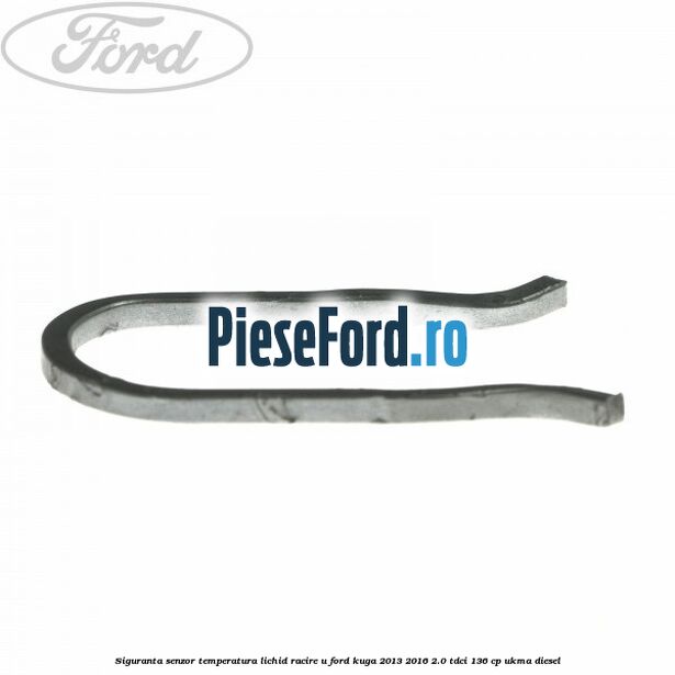 Siguranta senzor temperatura lichid racire U Ford Kuga 2013-2016 2.0 TDCi 136 cp UKMA diesel